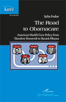 Julia Fodor: The Road to Obamacare. American Health Care Policy from Theodore Roosevelt to Barack Obama