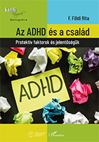 F. Földi Rita: Az ADHD és a család. Protektív faktorok és jelentőségük